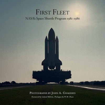 First Fleet: Nasa's Space Shuttle Program 1981-1986 by Chakeres, John A.