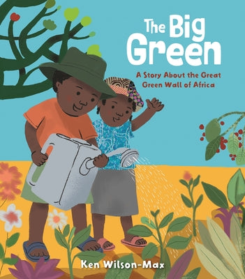 The Big Green: A Story about the Great Green Wall of Africa by Wilson-Max, Ken