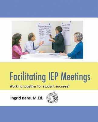 Facilitating IEP Meetings by Bens, Ingrid