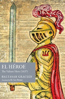 El H?roe: The Valiant Hero (1637) by Graci?n, Baltasar