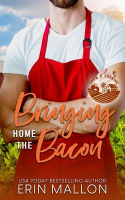 Bringing Home the Bacon: A Surprise Baby Romantic Comedy by Mallon, Erin