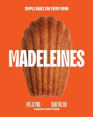 Madeleines: Simple Bakes for Every Mood by Park, Hyoju