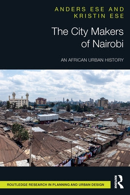 The City Makers of Nairobi: An African Urban History by Ese, Anders