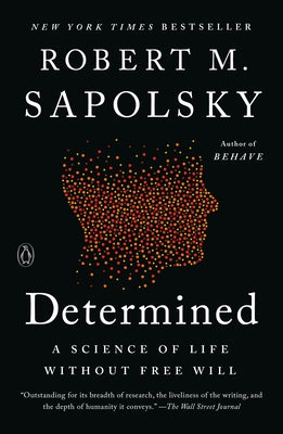 Determined: A Science of Life Without Free Will by Sapolsky, Robert M.