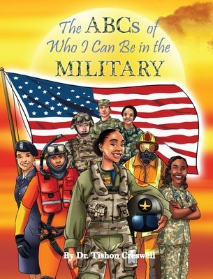 The ABCs of Who I Can Be in the Military by Creswell, Tishon