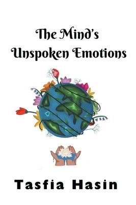 The Mind's Unspoken Emotions by Hasin, Tasfia