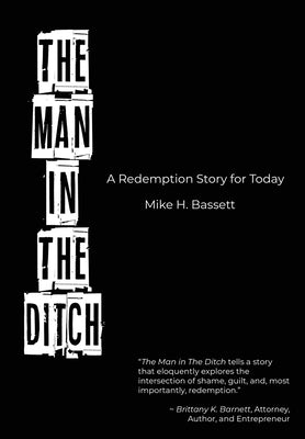 The Man in The Ditch: A Redemption Story for Today by Bassett, Mike H.