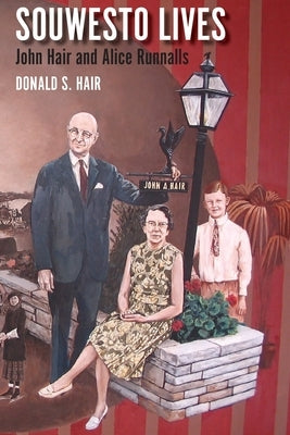 Souwesto Lives: John Hair and Alice Runnalls by Hair, Donald S.