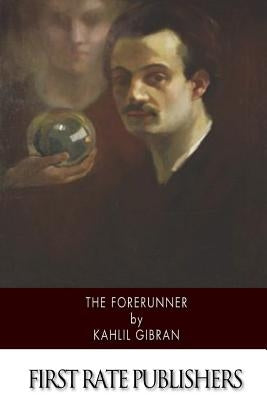 The Forerunner by Gibran, Kahlil