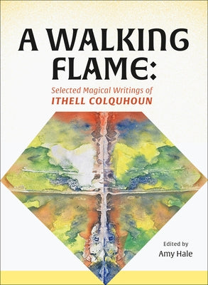 A Walking Flame: Selected Magical Writings of Ithell Colquhoun by Colquhoun, Ithell