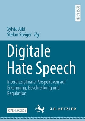 Digitale Hate Speech: Interdisziplinäre Perspektiven Auf Erkennung, Beschreibung Und Regulation by Jaki, Sylvia