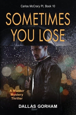 Sometimes You Lose: A Murder Mystery Thriller by Gorham, Dallas
