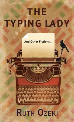 The Typing Lady: And Other Fictions by Ozeki, Ruth