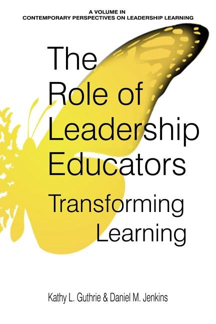 The Role of Leadership Educators: Transforming Learning by Guthrie, Kathy L.