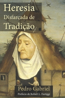 Heresia Disfarçada de Tradição by Gabriel, Pedro