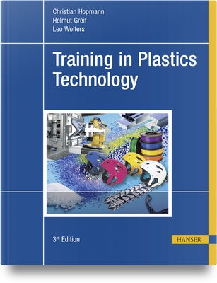 Training in Plastics Technology by Hopmann, Christian