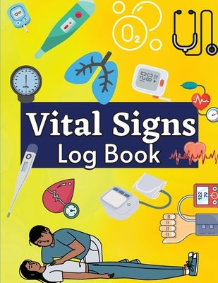 Daily Vital Signs Log Book: Health Monitoring Record Log for Blood Pressure & Oxygen Saturation Medical Log Book for Tracking Temperature, Weight, by Bill, Basil