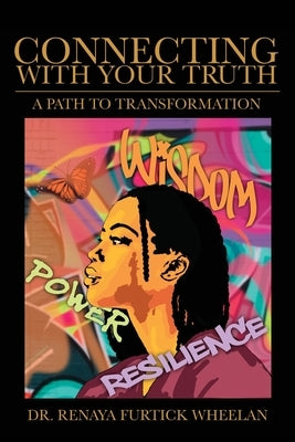 Connecting With Your Truth: A Path to Transformation by Wheelan, Renaya Furtick