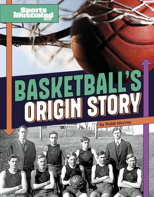 Basketball's Origin Story by Chandler, Matt