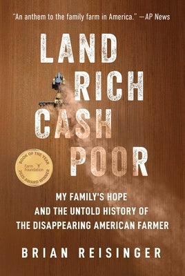 Land Rich, Cash Poor: My Family's Hope and the Untold History of the Disappearing American Farmer by Reisinger, Brian