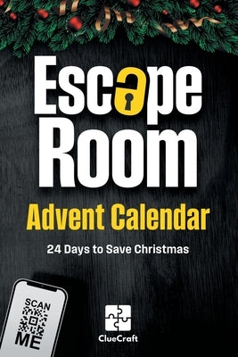 The Escape Room Advent Calendar: A Christmas Crime to Solve - 24 Days to Save Christmas - An Advent Riddle Book for Adults by Craft, Clue