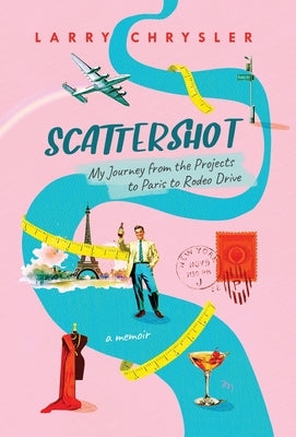 Scattershot: My Journey from the Projects to Paris to Rodeo Drive by Chrysler, Larry