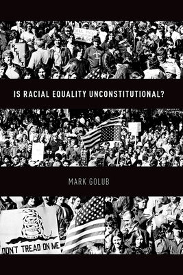 Is Racial Equality Unconstitutional? by Golub, Mark