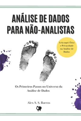 Análise de Dados para Não-Analistas: Os Primeiros Passos no Universo da Análise de Dados by S. Barros, Alex S.