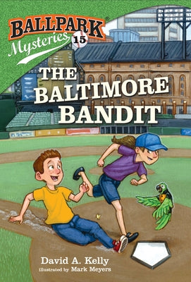 Ballpark Mysteries #15: The Baltimore Bandit by Kelly, David A.