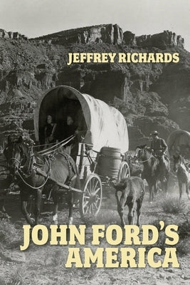John Ford's America by Richards, Jeffrey