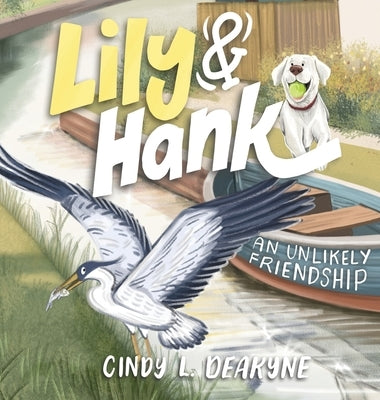 Lily and Hank, an unlikely friendship by Deakyne, Cindy L.