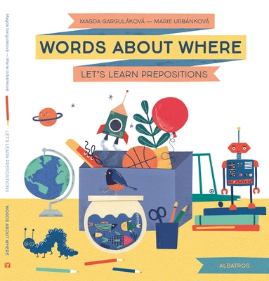 Words about Where: Let's Learn Prepositions by Gargulakova, Magda