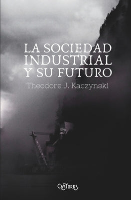 La Sociedad Industrial y su Futuro: El Manifiesto Unabomber by Kaczynski, Theodore John