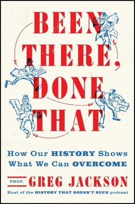 Been There, Done That: How Our History Shows What We Can Overcome by Jackson, Greg
