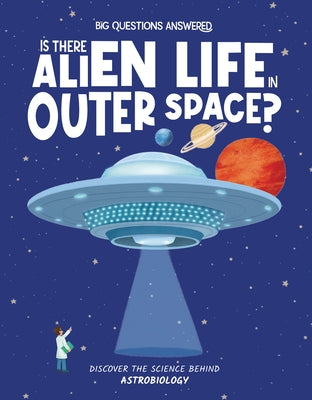 Is There Alien Life in Outer Space?: Discover the Science Behind Astrobiology by Watson, Olivia