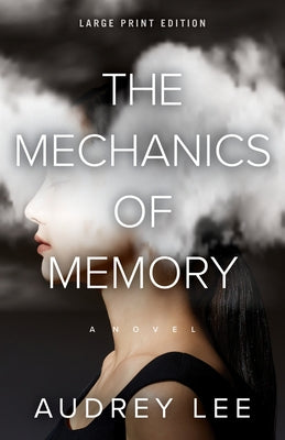 The Mechanics of Memory by Lee, Audrey