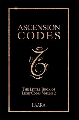 Ascension Codes: Little Book of Light Codes (Volume 2) - Activation Symbols, Messages and Guidance for Awakening by Laara