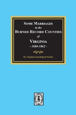 Some Marriages in the BURNED Record Counties of Virginia, by Society, Virginia Genealogical