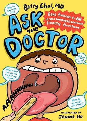 Ask the Doctor: Real Answers to 60 of Your Weirdest, Wackiest Health Questions by Choi, Betty