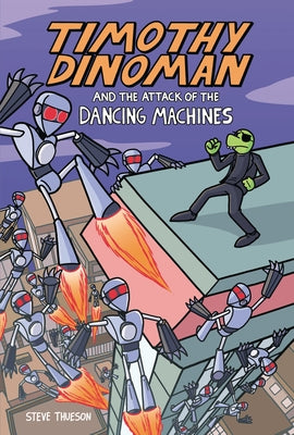 Timothy Dinoman and the Attack of the Dancing Machines: Book 2 by Thueson, Steve