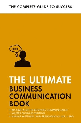 The Ultimate Business Communication Book: Communicate Better at Work, Master Business Writing, Perfect Your Presentations by Cotton, David