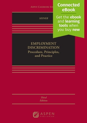 Employment Discrimination: Procedure, Principles, and Practice [Connected Ebook] by Seiner, Joseph A.