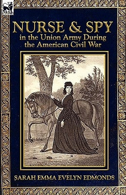 Nurse and Spy in the Union Army During the American Civil War by Edmonds, Sarah Emma Evelyn