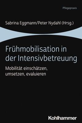 Fruhmobilisation in Der Intensivbetreuung: Mobilitat Einschatzen, Umsetzen, Evaluieren by Eggmann, Sabrina