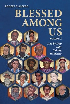 Blessed Among Us: Day by Day with Saintly Witnesses; Volume 2 by Ellsberg, Robert