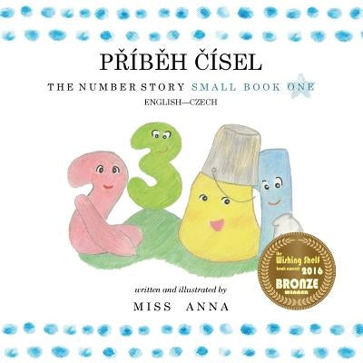 The Number Story 1 P&#344;ÍB&#282;H &#268;ÍSEL: Small Book One English-Czech by , Anna