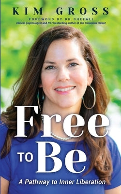 Free to Be: A Pathway to Inner Liberation by Gross, Kim