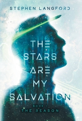 The Stars Are My Salvation: The Reason by Langford, Stephen