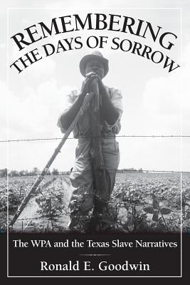 Remembering the Days of Sorrow by Goodwin, Ronald E.