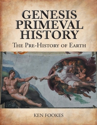 Genesis Primeval History: The Pre-History of Earth by Fookes, Ken